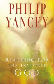 Philip Yancey  - Reaching for the Invisible God; What Can We Expect to Find. (lrf)