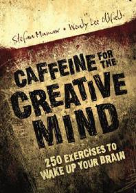 Stefan Mumaw, Wendy Lee Oldfield  - Caffeine for the Creative Mind; 250 Exercises to Wake Up Your Brain (pdf)