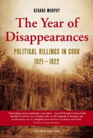 Gerard Murphy - The Year of Disappearances; Political Killings in Cork 1921-1922 (mobi)