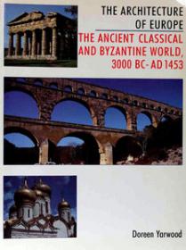 The Architecture of Europe - The Ancient Classical and Byzantine World, 3000 BC - AD 1453, Vol 1 (Art Ebook)