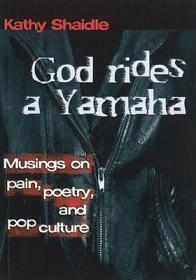 Kathy Shaidle - God Rides a Yamaha; Musings on Pain, Poetry and Pop-Culture (epub)