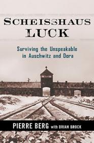 Pierre Berg , Brian Brock  - Scheisshaus Luck; Surviving the Unspeakable in Auschwitz and Dora (pdf)