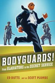 Ed Butts, Scott Plumbe   - Bodyguards!; From Gladiators to the Secret Service (pdf)