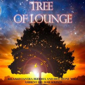 Tree_of_Lounge_Relaxed_Tantra_Buddha_and_Hot_Stone_Yoga_Ambient_Del_Mar_Sounds