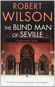 Robert Wilson  - The Blind Man of Seville (Javier Falcon #1) (epub)