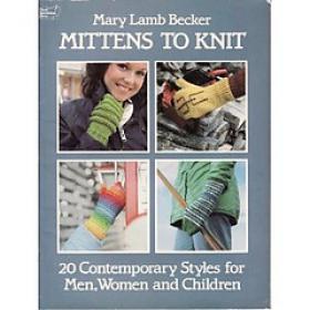 Mittens To Knit - 20 Contemporary Styles fro Men, Women and Children