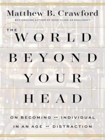 The World Beyond Your Head On Becoming an Individual in an Age of Distraction[GLODLS]