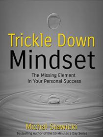 Michal Stawicki - Trickle Down Mindset; The Missing Element In Your Personal Success (epub)