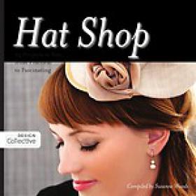 Hat Shop. 25 Projects to Sew From Practical to Fascinating