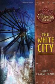 John Claude Bemis - The White City (The Clockwork Dark #3) (epub)