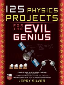 125 Physics Projects for the Evil Genius - Jerry Silver [Epub & Mobi] [StormRG]