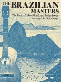 The.Brazilian.Masters.The.Music.of.Jobim.Bonfa.and.Baden.Powell.Arranged.for.Solo.Guitar.by.Antonio.Carlos.Jobim