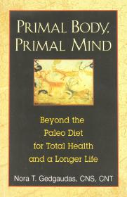 Primal Body, Primal Mind - Beyond the Paleo Diet for Total Health and a Longer Life (2011)