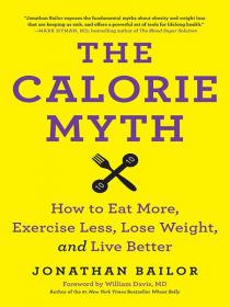 The Calorie Myth- How to Eat More, Exercise Less, Lose Weight - Jonathan Bailor [Epub & Mobi] [StormRG]
