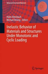 Inelastic Behavior of Materials and Structures Under Monotonic and Cyclic Loading (Advanced Structured Materials Volume 57) (Springer, 2015)