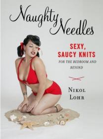 Naughty Needles. Sexy Saucy Knits For the Bedroom and Beyond