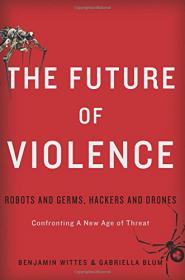 The Future of Violence - Robots and Germs, Hackers and Drones - Confronting A New Age of Threat (2015) (Pdf & Epub) Gooner