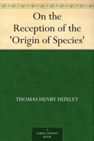 Thomas Henry Huxley - On the Reception of the 'Origin of Species' (pdf)