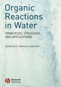 Organic Reactions in Water - Principles, Strategies and Applications - U. Marcus Lindstrom (Blackwell, 2007)