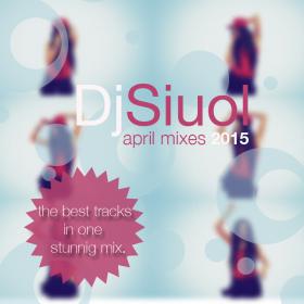 Dj Siuol April Mixes 2015