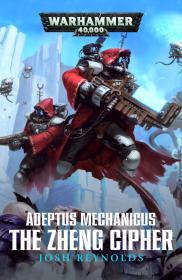 Warhammer 40k - Adeptus Mechanics Short Story - The Zheng Cipher by Josh Reynolds