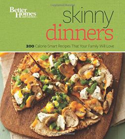 Better Homes and Gardens - Skinny Dinners 200 Calorie-Smart Recipes that Your Family Will Love (Better Homes and Gardens Cooking) (2014)