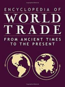 Encyclopedia of World Trade From Ancient Times to the Present (4 Volumes Set)