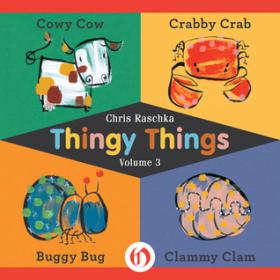 Thingy Things- Cowy Cow, Crabby Crab, Buggy Bug, and Clammy Clam by Chris Raschka (retail PDF)