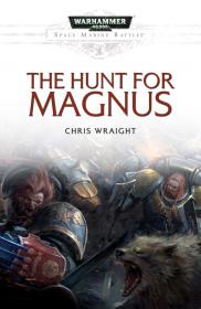 Warhammer 40k - Space Marine Battles Short Story - The Hunt for Magnus by Chris Wraight