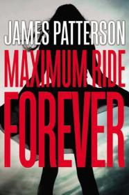 Patterson, James-Maximum Ride Forever