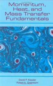 Momentum, Heat, and Mass Transfer Fundamentals - David P. Kessler, Robert A. Greenkorn (Marcel Dekker, 1999)
