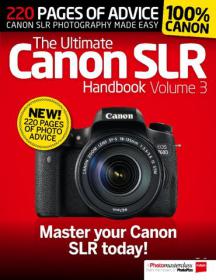 Ultimate Canon SLR Handbook -Master Your Canon SLR Today - Vol  3 (True PDF)
