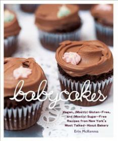 BabyCakes Vegan, (Mostly) Gluten-Free, and (Mostly) Sugar-Free Recipes from New York's Most Talked-About Bakery (mobi)