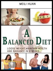 A Balanced Diet - Lose Weight, Maintain Health and Radiance in 4 Weeks