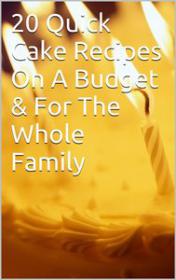 20 Quick Cake Recipes On A Budget & For The Whole Family Weekend Cake Crafts by Anthony Freeman Jr
