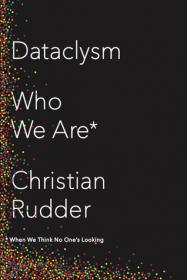 Dataclysm- Who We Are (When We Think No One's Looking) by Christian Rudder (retail)  [BÐ¯]