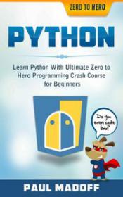 Python - Learn Python With Ultimate Zero to Hero Programming Crash Course for Beginners