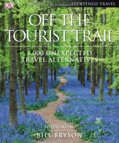 Off the Tourist Trail - 1,000 Unexpected Travel Alternatives (DK Publishing) (2009)
