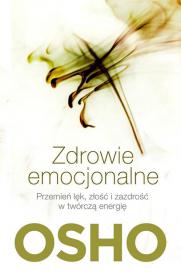 Osho - Zdrowie emocjonalne. PrzemieÅ„ lÄ™k, zÅ‚oÅ›Ä‡ i zazdroÅ›Ä‡ w twÃ³rczÄ… energiÄ™