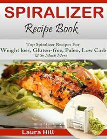 Spiralizer Recipe Book Ultimate Beginners guide to Vegetable Pasta Spiralizer (PDFAZW3)