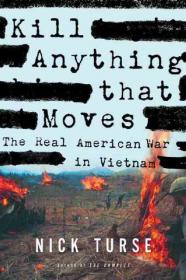 [E-book ENG - epub-mobi-pdf] - Nick Turse  - Kill Anything That Moves  The Real American War in Vietnam