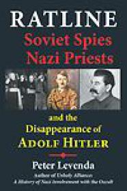 Ratline, Soviet Spies, Nazi Priests and the Disappearance of Adolf Hitler - Peter Levenda