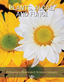 Plants, Algae and Fungi (Britannica Illustrated Science Library) (2009)