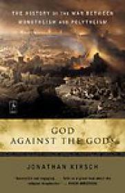 God Against the Gods, The History of the War Between Monotheism and Polytheism - Jonathan Kirsch.mobi
