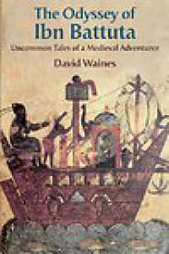 The Odyssey of Ibn Battuta, Uncommon Tales of a Medieval Adventurer - David Waines