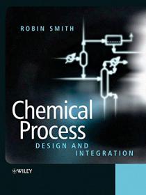 Chemical Process Design and Integration - Robin Smith (Wiley, 2005)
