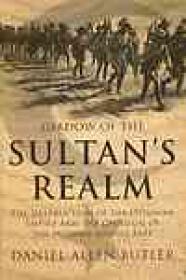 Shadow of the Sultan's Realm, The Destruction of the Ottoman Empire and the Creation of the Modern Middle East - Daniel Allen Butler