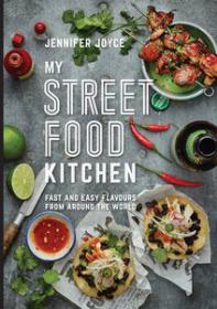 My Street Food Kitchen Fast and easy flavours from around the world