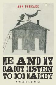 Ann Pancake - Me and My Daddy Listen to Bob Marley
