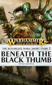 Warhammer - Age of Sigmar Short Story - The Realmgate Wars - Call of Archaon 1 - Beneath the Black Thumb by David Guymer